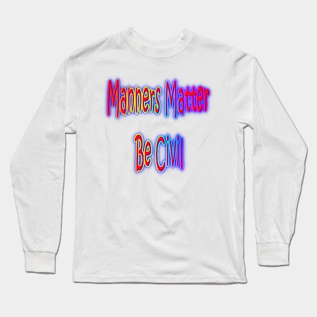 Manners Matter Be Civil Neon Retro Rainbow Long Sleeve T-Shirt by Creative Creation